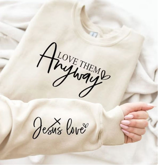 Love Them Anyway Sweatshirt