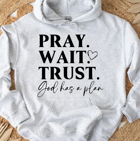 Pray, Wait, Trust Sweatshirt