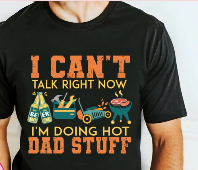 I CANT TALK RIGH NOW I AM DOING HOT DAD STUFF