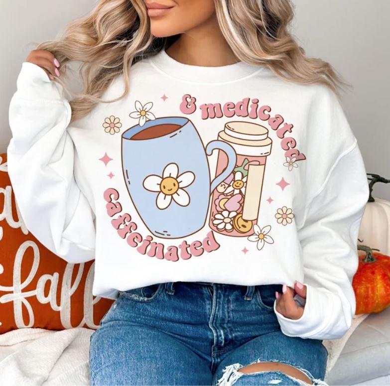 Caffeinated and Medicated Sweatshirt